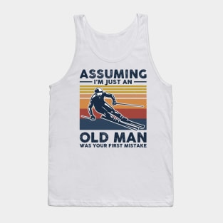 Assuming I'm Just An Old Man Was Your First Mistake Tank Top